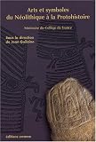 Arts et symboles du néolithique à la protohistoire