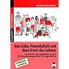 Von Liebe, Freundschaft und dem Ernst des Lebens: Lesetexte und Aufgaben f�r Jungendliche in drei Differenzierungsstufen