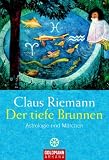 Der tiefe Brunnen: Astrologie und M�rchen - Claus Riemann