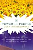 Power to the People: How the Coming Energy Revolution Will Transform an Industry, Change Our Lives, and Maybe Even Save the Planet Vijay V. Vaitheeswaran
