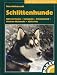 Image of Schlittenhunde: Sibirian Husky - Samojede - Eskimohund - Alaskan Malamute - Akita-Inu. Praktische Ratschläge für Haltung, Pflege und Erziehung