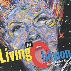 Living In Oblivion : The 80's Greatest Hits, Vol. 1