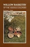 Willow Basketry of the Amana Colonies: History of a Folk Art : Six Willow Basket Patterns