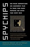 Spychips: How Major Corporations and Government Plan to Track Your Every Purchase and Watc h Your Every Move