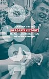 Reagans Victory: The Presidential Election of 1980 And the Rise of the Right (American Presidential Elections)