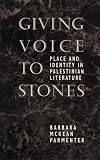 Giving Voice to Stones: Place and Identity in Palestinian Literature