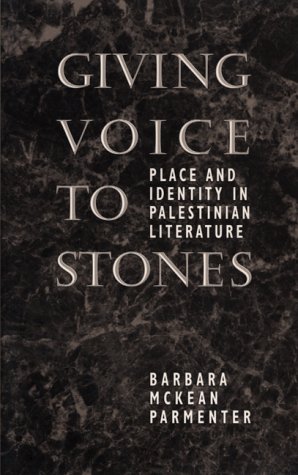 Giving Voice to Stones: Place and Identity in Palestinian Literature