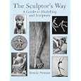 The Sculptor's Way: A Guide to Modelling and Sculpture