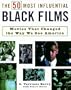 The 50 Most Influential Black Films: A Celebration of African-American Talent, Determination, and Creativity
