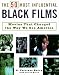 The 50 Most Influential Black Films: A Celebration of African-American Talent, Determination, and Creativity