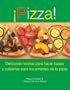 Pizza! (Pizza): Deliciosas recetas para hacer basos y cubiertas para los amantes de la pizza (Spanish Edition)