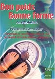 Bon poids, bonne forme au quotidien : Explications et conseils pour celles et ceux  qui veulent vivre plus minces... et heureux!