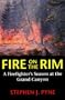 Fire on the Rim: A Firefighter's Season at the Grand Canyon