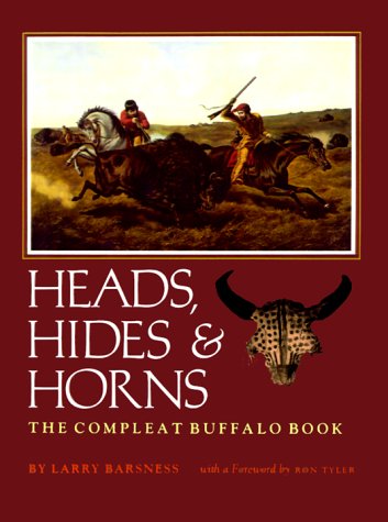 Heads, Hides and Horns: The Compleat Buffalo Book