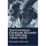 The Catholic Crusade Against the Movies, 1940-1975