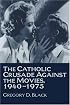 The Catholic Crusade Against the Movies, 1940-1975