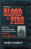 Through Blood & Fire: Selected Civil War Papers of Major General Joshua Chamberlain