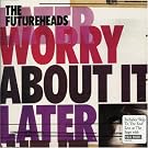 Worry About It Later