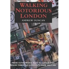 Walking Notorious London: From Gunpowder Plot to Gangland: Walks Through London's Dark History (Walking Series)