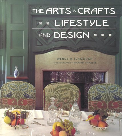 The Arts and Crafts Lifestyle and Design, by Wendy Hitchmough