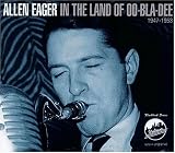 Allen Eager -  In the Land of Oo-Bla-Dee, 1947-1953