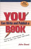 You Can Write and Publish a Book: Essential Information on How to Get Your Book Published