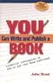 You Can Write and Publish a Book: Essential Information on How to Get Your Book Published