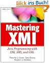 Mastering XMI: Java Programming with XMI, XML, and UML: Java Programming with the XMI Toolkit, XML and UML (Step-by-step)