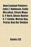 Produkt-Bild: New Zealand Painters: John Z. Robinson, Colin McCahon, Eileen Mayo, G. P. Nerli, Alexis Hunter, C. F. Goldie, Melvin Day, Petrus Van Der Vel