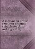 A memoir on British resources of sands suitable for glass-making (1916)