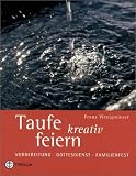  : Taufe kreativ feiern: Vorbereitung - Gottesdienst - Familienfest