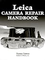 Leica Camera Repair Handbook: Repairing and Restoring Collectible Leica Cameras