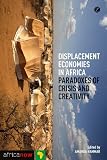 Displacement economies in Africa : paradoxes of crisis and creativity