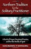 Northern Tradition for the Solitary Practitioner: A Book of Prayer,
Devotional Practice, and the Nine Worlds of Spirit