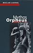 Mythos Orpheus: Texte von Vergil bis Ingeborg Bachmann