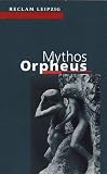 Mythos Orpheus: Texte von Vergil bis Ingeborg Bachmann - 