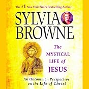 The Mystical Life of Jesus: An Uncommon Perspective on the Life of Christ | [Sylvia Browne]