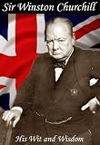 Sir Winston Churchill: His Wit and Wisdom