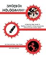 Shoebox Holography : A Step-By-Step Guide to Making Holograms Using Inexpensive Semiconductor Diode Lasers