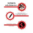 Shoebox Holography : A Step-By-Step Guide to Making Holograms Using Inexpensive Semiconductor Diode Lasers