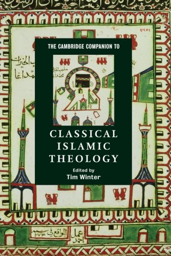 The Cambridge Companion to Classical Islamic Theology (Cambridge Companions to Religion)