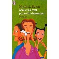 Mais t'as tout pour �tre heureuse !