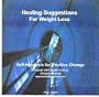 Healing Suggestions for Weight Loss (Self-Hypnosis for Postive Change)