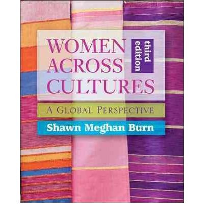 [ Women Across Cultures: A Global Perspective[ WOMEN ACROSS CULTURES: A GLOBAL PERSPECTIVE ] By Burn, Shawn Meghan ( Author )Aug-30-2010 Paperback By Burn, Shawn Meghan ( Author ) Paperback 2010 ]