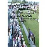 The Ultimate Guide To Handicapping The Horses: From A Horseman And A Gambler ~ Joseph J. Tuttle