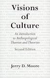 Visions of Culture: An Introduction to Anthropological Theories and Theorists