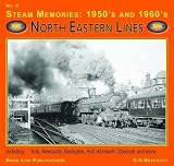 Steam memories: 1950's and 1960's. No. 4, North Eastern lines : including York, Newcastle, Darlington, Hull, Alnmouth, Starbeck and more--