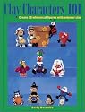 Clay Characters 101: Create 20 Whimsical Figures With Polymer Clay