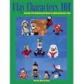 Clay Characters 101: Create 20 Whimsical Figures with Polymer Clay