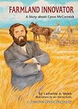 Farmland Innovator: A Story About Cyrus Mccormick (Creative Minds Biographies)